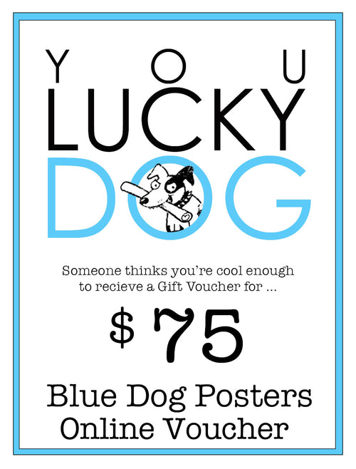 A gift voucher flyer with blue and black text reading "You Lucky Dog." It also features a cartoon of a dog and text that says, "Someone thinks you’re cool enough to receive a Blue Dog Posters Online Gift Card for $75." Below, it states, "Blue Dog Posters - Online Voucher.