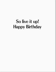 Text on a plain white background reads: "So live it up! Happy Birthday" in black font, centered—the perfect message for the White Lotus Parker Posey Live It Up Birthday Card by Blue Dog Posters, made with recycled paper.