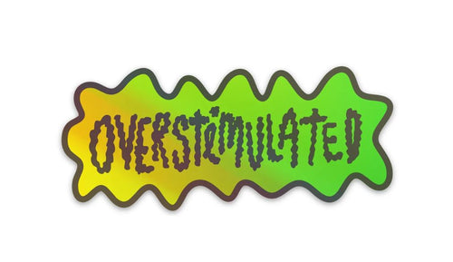 Overstimulated Holographic Sticker