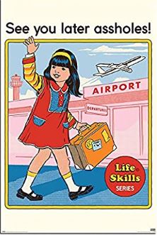 A cartoon girl waves goodbye with her suitcase outside an airport as a plane flies above. Text: "See You Later Assholes! Life Skills Series." See You Later Assholes - Steven Rhodes by ALT 045. Printed on premium 150gsm gloss paper—perfect humour poster.
