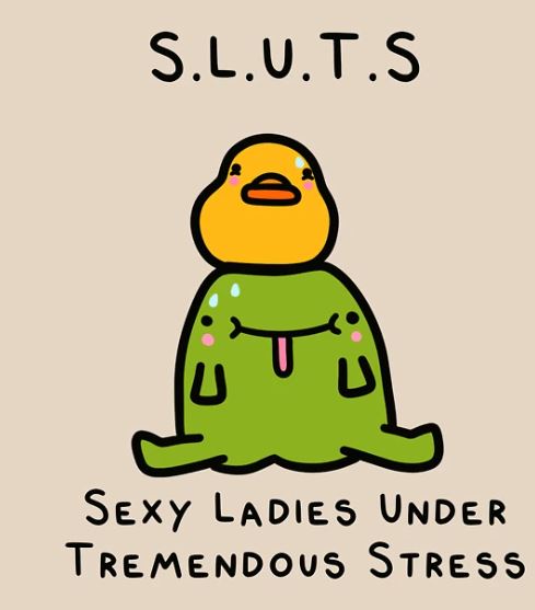 A cartoonish character with an orange duck face and a green body sits with legs outstretched and tongue sticking out. Text above and below the character reads "S.L.U.T.S T-Shirt - Sexy Ladies Under Tremendous Stress," designed in Badbroidery style. This piece is a S.L.U.T.S T-shirt NAT SML from Blue Dog Posters.