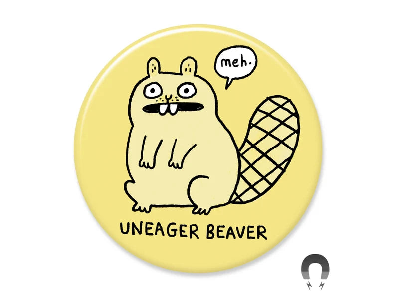 The Uneager Beaver Big Magnet by Blue Dog Posters features a cartoon beaver with a bored look saying "meh" and the caption "UNEAGER BEAVER" on a yellow background.