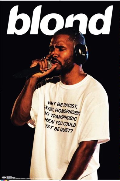 On this MUS 206 R&B poster for Frank Ocean's "Why Be Blond," a person in headphones and a "WHY BE RACIST, SEXIST, HOMOPHOBIC, OR TRANSPHOBIC WHEN YOU COULD JUST BE QUIET?" shirt sings into a mic beneath bold text spelling "blond.
