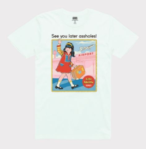 The See You Later Assholes Tshirt White SML by Blue Dog Posters features a cartoon girl in red waving with her suitcase, "See you later assholes!" text above, and a "Life Skills 101" badge—perfect for fans of quirky artist T-shirts.